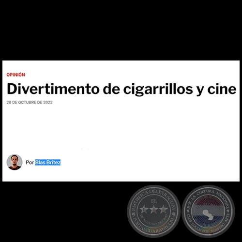 DIVERTIMENTO DE CIGARRILLOS Y CINE - Por BLAS BRÍTEZ - Viernes, 28 de Octubre de 2022